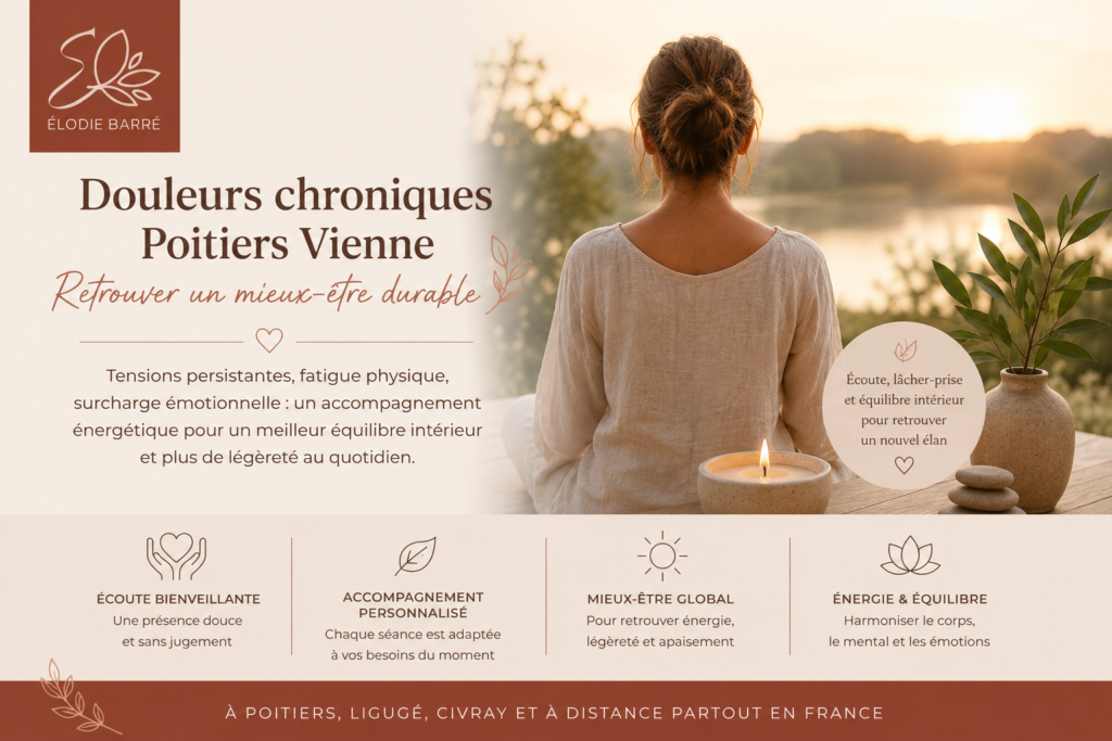 Douleurs chroniques Poitiers Vienne – accompagnement énergétique et mieux-être durable